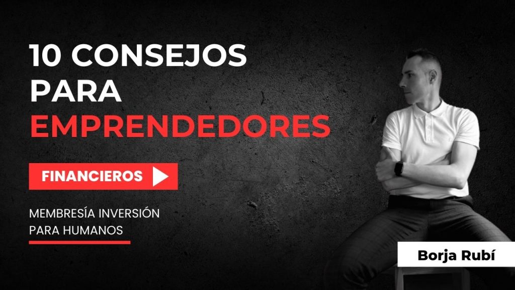 10 consejos financieros basicos para emprendedores. Membresia financiera Borja Rubi