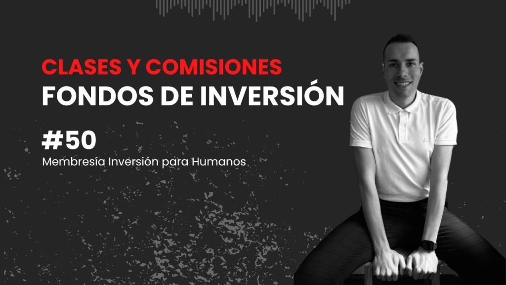 fondos de inversion comisiones y clases. Como afectan a la rentabilidad. Membresia financiera borja rubi
