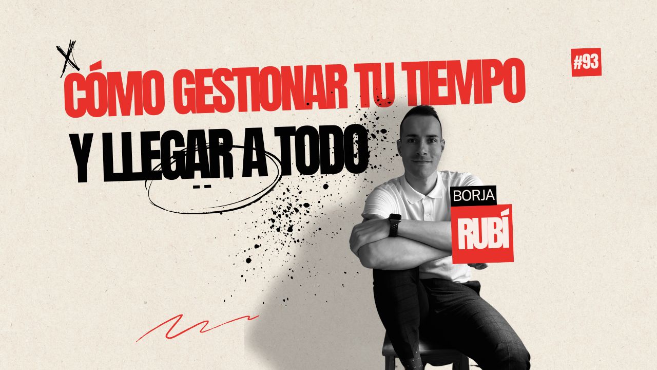 Lección 93: Cómo gestionar tu tiempo y llegar a todo